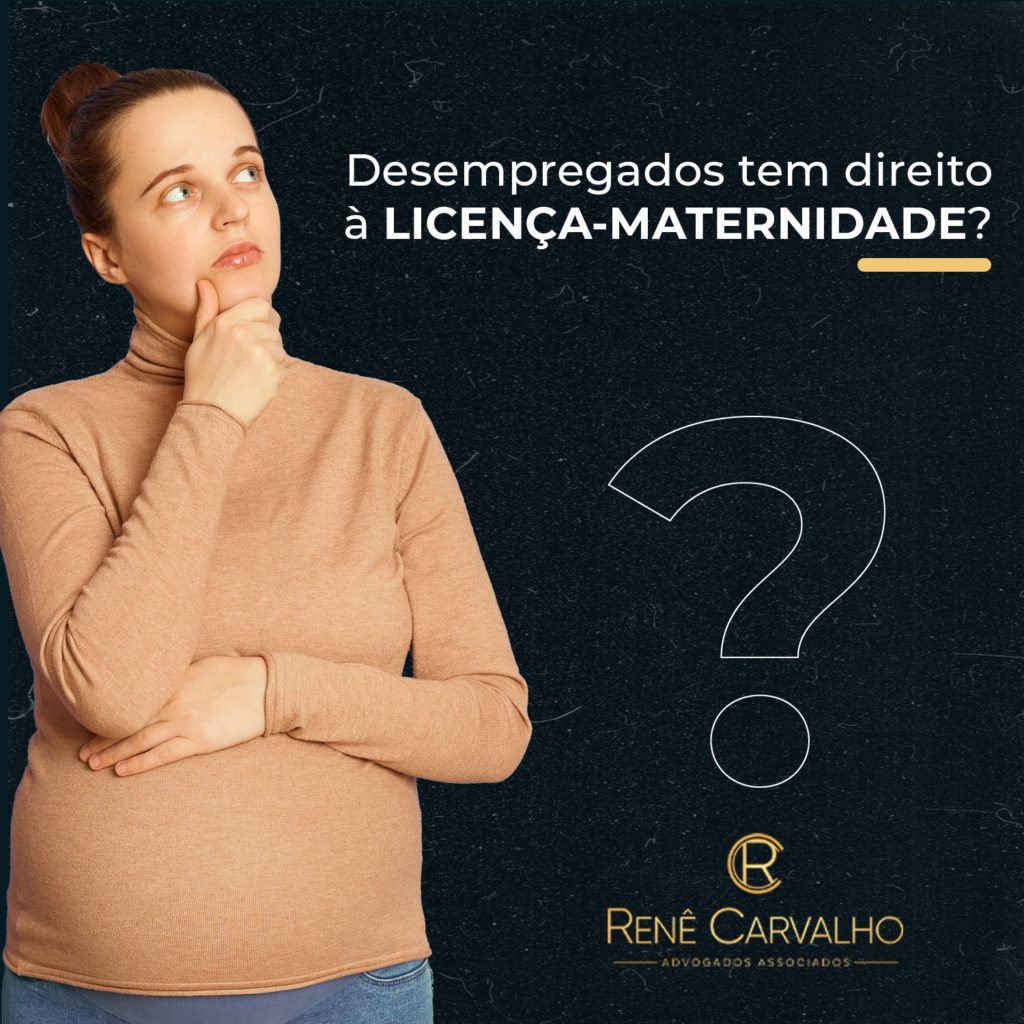 Desempregados Tem Direito A Licença-Maternidade? | Advocacia Renê Carvalho